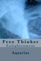 Free Thinker: Ideas about Everyting 1517383943 Book Cover