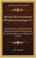 Recueil Des Documents D'Ordre Economique V3: Contenus Dans Les Registres De Deliberations Des Municipalites Du District D'Alencon, 1788- An IV (1910) 1168159059 Book Cover