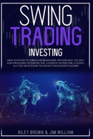 Swing Trading Investing: How to Invest in Forex for Beginners: Psychology, Tactics, and Strategies to Ensure You A Passive Income For A Living - All You Must Know to Create Your Passive Income 1801189684 Book Cover