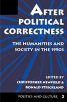 After Political Correctness: The Humanities and Society in the 1990s (Politics and Culture, No 2) 0367314401 Book Cover