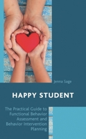Happy Student: The Practical Guide to Functional Behavior Assessment and Behavior Intervention Planning 1475836589 Book Cover