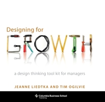 Designing for Growth: A Design Thinking Toolkit for Managers 0231158386 Book Cover