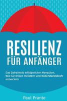 Resilienz F�r Anf�nger: Das Geheimnis Erfolgreicher Menschen. Wie Sie Krisen Meistern Und Widerstandskraft Entwickeln 1548784087 Book Cover