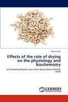 Effects of the rate of drying on the physiology and biochemistry: of excised embryonic axes from desiccation-sensitive seeds 3848425769 Book Cover