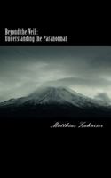 Beyond the Veil: Understanding the Paranormal 1497458625 Book Cover