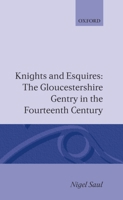 Knights and Esquires: The Gloucestershire Gentry in the Fourteenth Century (Oxford Historical Monographs) 0198218834 Book Cover