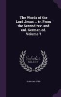 The Words of the Lord Jesus ... tr. From the Second rev. and enl. German ed. Volume 7 1346438714 Book Cover