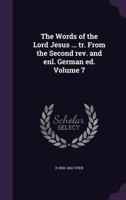 The Words of the Lord Jesus ... tr. From the Second rev. and enl. German ed. Volume 7 1359274480 Book Cover