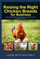 Raising the Right Chicken Breeds for Business: Selecting High-Performance Breeds for Meat Production and Small Farm Profit B0FT8HHQQK Book Cover