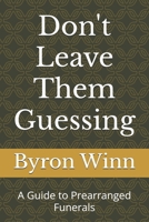 Don't Leave Them Guessing: A Guide to Prearranged Funerals B0FZSB8N79 Book Cover