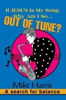 If JESUS is my Song, Why am I so... OUT OF Tune?: A search for balance 059530866X Book Cover