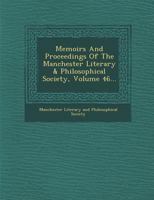 Memoirs And Proceedings Of The Manchester Literary & Philosophical Society, Volume 46... 1279316195 Book Cover
