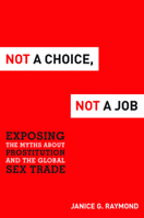 Not a Choice: Exposing the Myths about Prostitution and the Global Sex Trade: Exposing the Myths about Prostitution and the Global Sex Trade 161234626X Book Cover