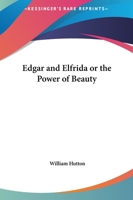 Edgar And Elfrida Or The Power Of Beauty 1419117262 Book Cover