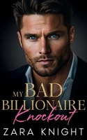 My Bad Billionaire Knockout: An Enemies to Lovers Romance B0GJ8TGBNL Book Cover