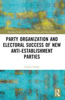 Party Organization and Electoral Success of New Anti-establishment Parties (Routledge Studies on Political Parties and Party Systems) 1032466731 Book Cover