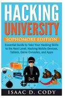 Hacking University: Sophomore Edition. Essential Guide to Take Your Hacking Skills to the Next Level. Hacking Mobile Devices, Tablets, Game Consoles, and Apps 1537247042 Book Cover