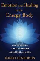 Emotion and Healing in the Energy Body: A Handbook of Subtle Energies in Massage and Yoga B01MTNEYOC Book Cover