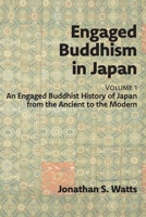 Engaged Buddhism in Japan, volume 1: An Engaged Buddhist History of Japan from the Ancient to the Modern 1896559913 Book Cover