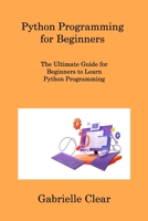 Python Programming for Beginners: The Ultimate Guide for Beginners to Learn Python Programming 1806253437 Book Cover