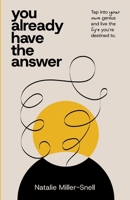 You Already Have the Answer: Tap into Your Own Genius and Live the Life You're Destined to 1738527212 Book Cover
