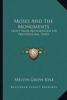 Moses and the Monuments Light From Archaeology on Pentateuchal Times 1022142550 Book Cover