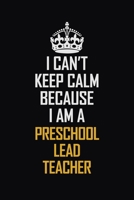 I Can't Keep Calm Because I Am A Preschool Lead Teacher: Motivational Career Pride Quote 6x9 Blank Lined Job Inspirational Notebook Journal 1689369612 Book Cover