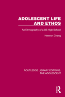 Adolescent Life and Ethos: An Ethnography of a US High School (Routledge Library Editions: The Adolescent) 1032390751 Book Cover