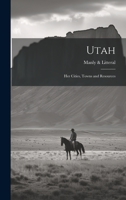 Utah: Her Cities, Towns and Resources 1021139971 Book Cover