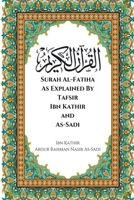 Surah Al-Fatiha As Explained By Tafsir Ibn Kathir and As-Sadi B0C1JG7YJ3 Book Cover