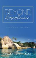 Beyond Remembrance: A Haunting Love Story 145024369X Book Cover