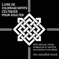 Livre de coloriage motifs celtiques pour adultes: 200 Nœuds,Croix, Symboles et Motifs Celtiques à Colorier (Thérapie Art Séries de Livres de Coloriage) 1988245893 Book Cover