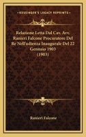 Relazione Letta Dal Cav. Avv. Ranieri Falcone Procuratore Del Re Nell'udienza Inaugurale Del 22 Gennaio 1903 (1903) 1160754411 Book Cover