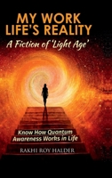 My Work Life's Reality : A Fiction of 'Light Age': Know how Quantum Awareness Works in Life B0F7MWF5ZM Book Cover