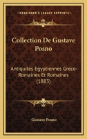 Collection De Gustave Posno: Antiquites Egyptiennes Greco-Romaines Et Romaines (1883) 116083363X Book Cover