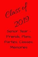 Class of 2019 Senior Year : Friends, Plans, Parties, Classes, Memories 1729031056 Book Cover