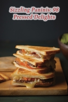 Sizzling Paninis: 98 Pressed Delights B0CGFXSF8X Book Cover