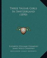 Three Vassar Girls in Switzerland 1166173933 Book Cover