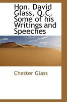 Hon. David Glass, Q.C. Some of His Writings and Speeches 0469891599 Book Cover