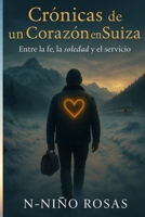 Crónicas de un Corazón en Suiza.: Entre la fe, la soledad y el servicio. B0FW3XGP9D Book Cover