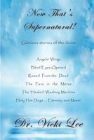 Now That's Supernatural!: Glorious Stories of the Divine 1478173246 Book Cover