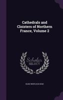 Cathedrals and Cloisters of Northern France;; Volume 2 1355797519 Book Cover