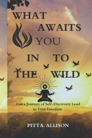 WHAT AWAITS YOU "INTO THE WILD": Can a Journey of Self-Discovery Lead to True Freedom B0DS2GZFTV Book Cover