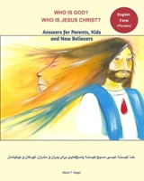 Who is God? Who is Jesus Christ? Bilingual English and Farsi - Answers for Parents, Kids and New Believers 0464582172 Book Cover