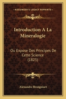 Introduction A La Mineralogie: Ou Expose Des Principes De Cette Science (1825) 116838835X Book Cover