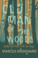 Old Man of the Woods: Walks and Talks with Two Boys 1528701615 Book Cover