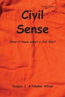 Civil Sense - What if There Wasn't a Civil War 1494993201 Book Cover