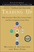 Trading Up: Why Consumers Want New Luxury Goods--And How Companies Create Them 1591840708 Book Cover