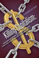 Killing Capitalism: Ending Modern Day Slavery and Leaving the Corporate Plantation 1523755059 Book Cover