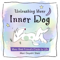 Unleashing Your Inner Dog: Your Best Friend's Guide to Life 1577311655 Book Cover